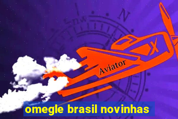 omegle brasil novinhas